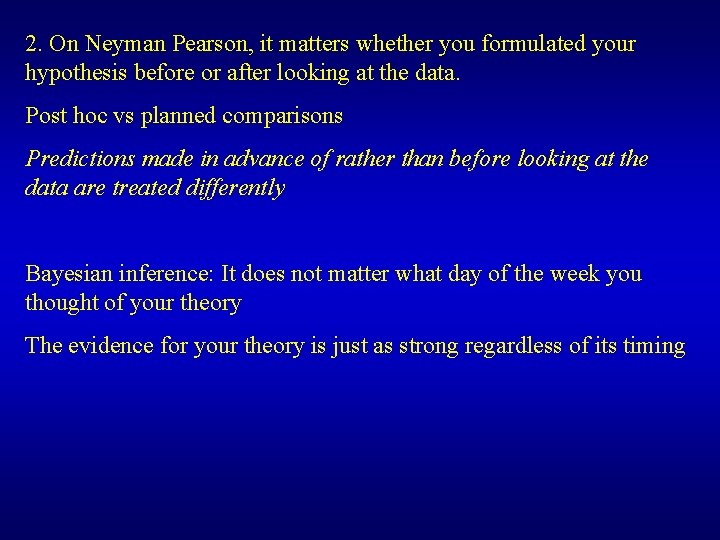 2. On Neyman Pearson, it matters whether you formulated your hypothesis before or after