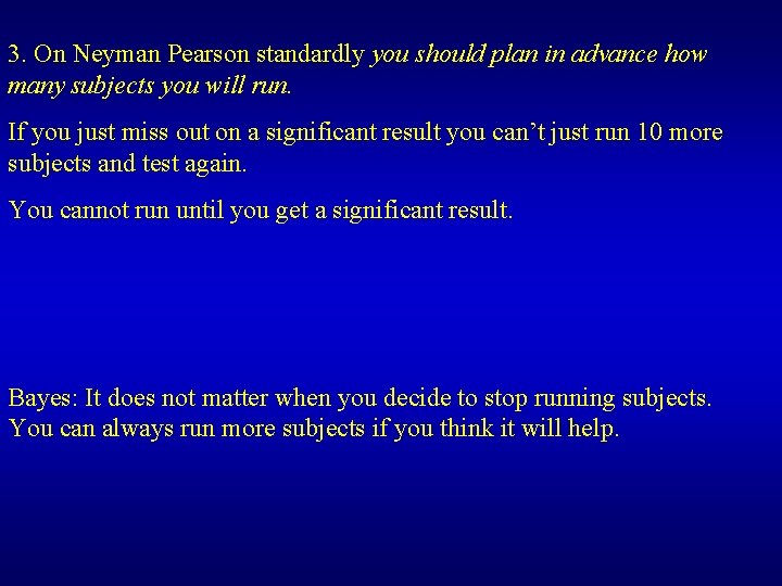 3. On Neyman Pearson standardly you should plan in advance how many subjects you