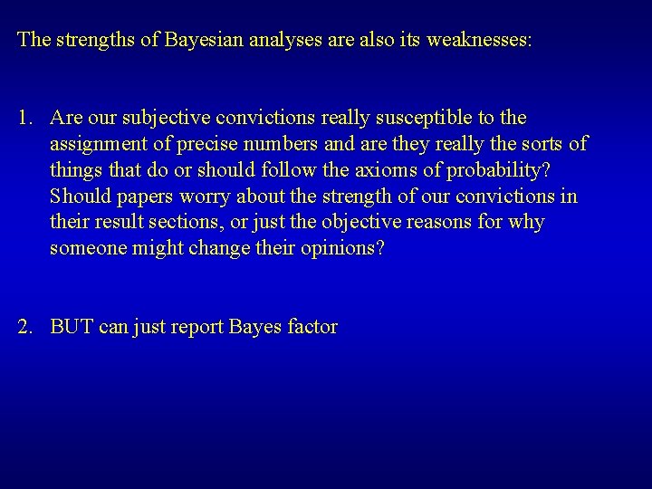 The strengths of Bayesian analyses are also its weaknesses: 1. Are our subjective convictions