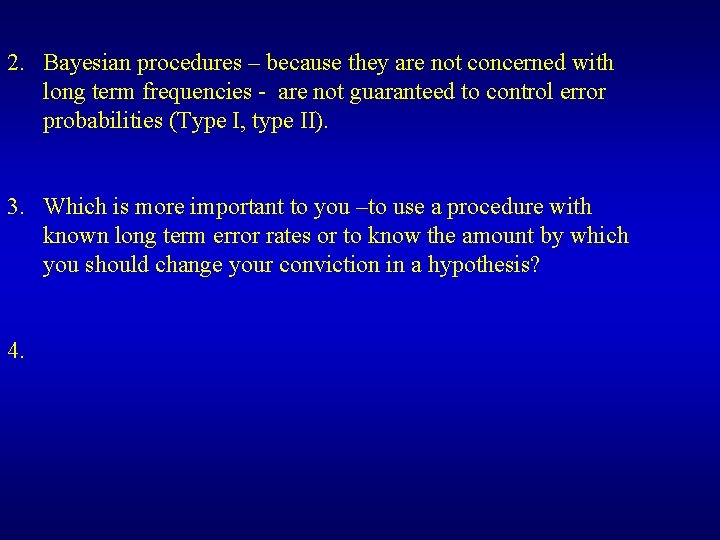 2. Bayesian procedures – because they are not concerned with long term frequencies -