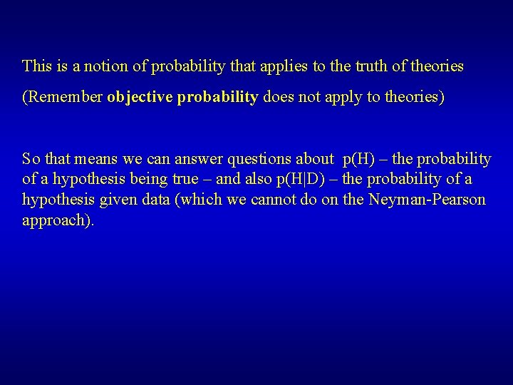 This is a notion of probability that applies to the truth of theories (Remember