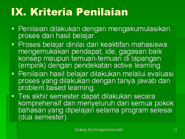 IX. Kriteria Penilaian § Penilaian dilakukan dengan mengakumulasikan proses dan hasil belajar. § Proses