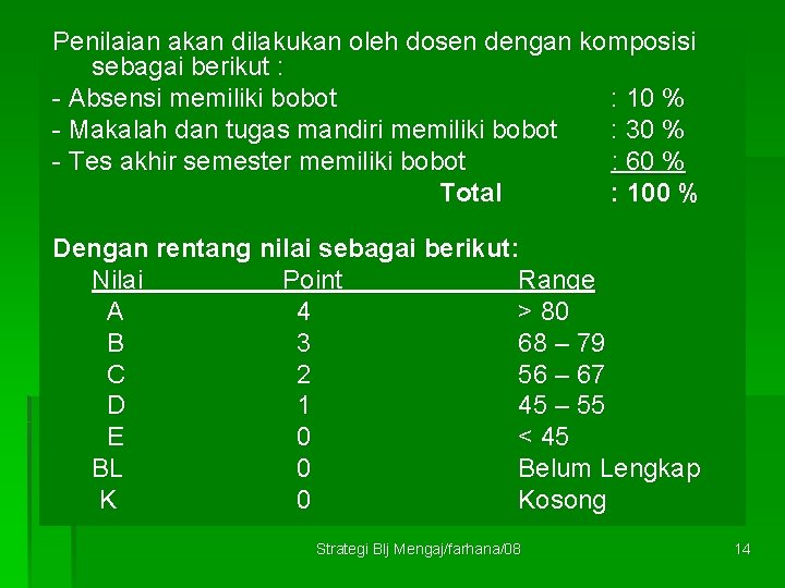 Penilaian akan dilakukan oleh dosen dengan komposisi sebagai berikut : - Absensi memiliki bobot