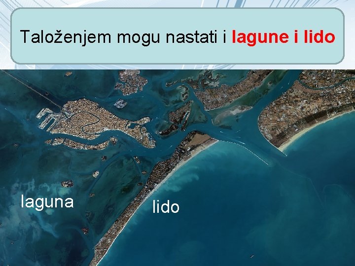 Taloženjem mogu nastati i lagune i lido laguna lido 