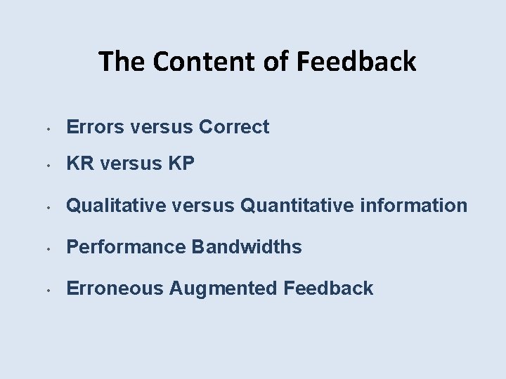 The Content of Feedback • Errors versus Correct • KR versus KP • Qualitative