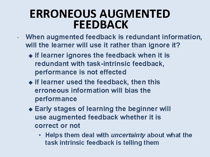 ERRONEOUS AUGMENTED FEEDBACK • When augmented feedback is redundant information, will the learner will