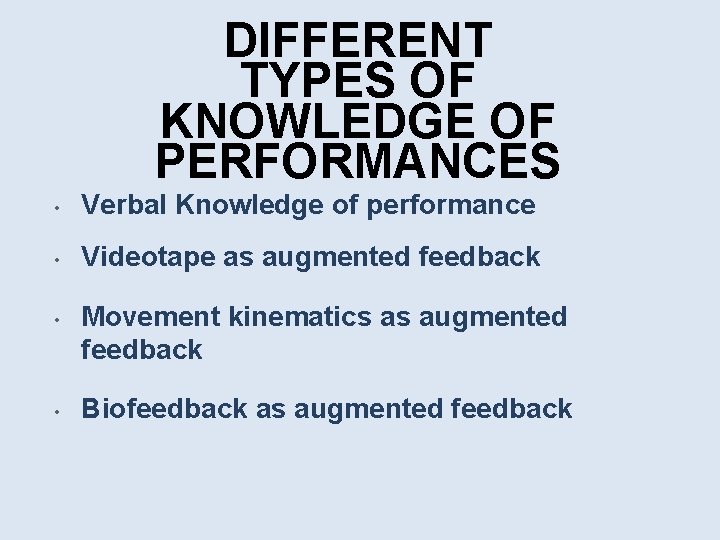 DIFFERENT TYPES OF KNOWLEDGE OF PERFORMANCES • Verbal Knowledge of performance • Videotape as