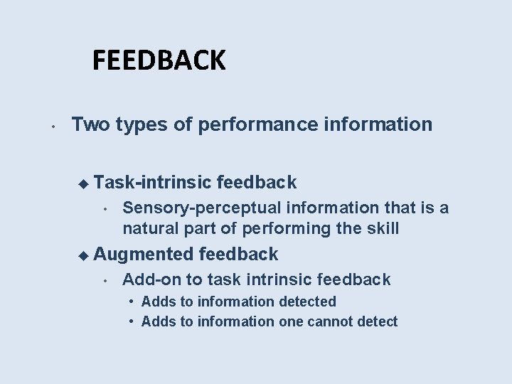 FEEDBACK • Two types of performance information ◆ Task-intrinsic • Sensory-perceptual information that is