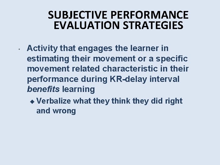 SUBJECTIVE PERFORMANCE EVALUATION STRATEGIES • Activity that engages the learner in estimating their movement