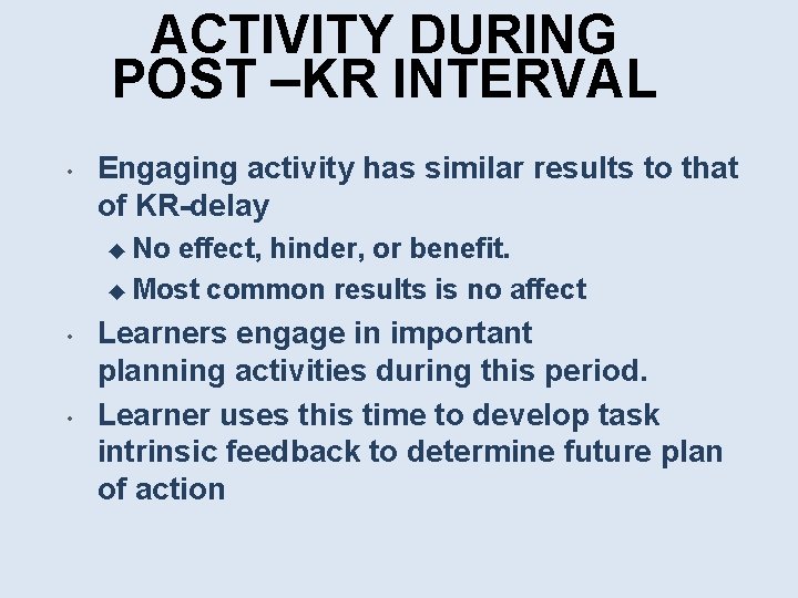 ACTIVITY DURING POST –KR INTERVAL • Engaging activity has similar results to that of