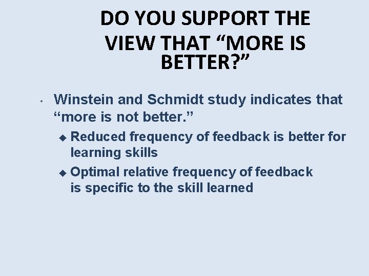 DO YOU SUPPORT THE VIEW THAT “MORE IS BETTER? ” • Winstein and Schmidt