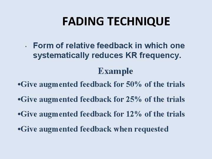 FADING TECHNIQUE • Form of relative feedback in which one systematically reduces KR frequency.