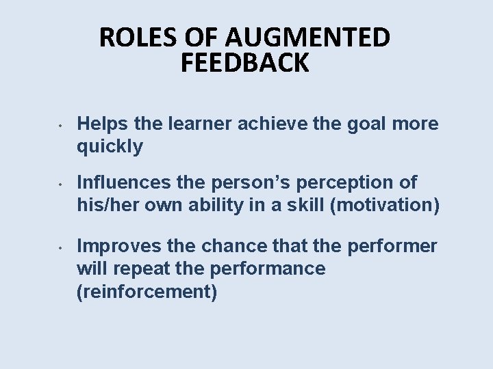 ROLES OF AUGMENTED FEEDBACK • • • Helps the learner achieve the goal more