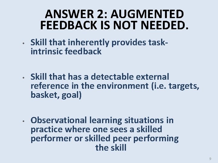 ANSWER 2: AUGMENTED FEEDBACK IS NOT NEEDED. • • • Skill that inherently provides