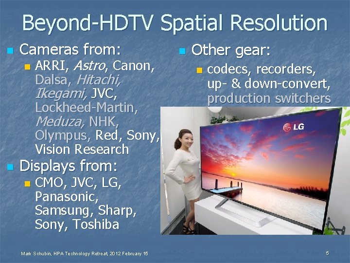 Beyond-HDTV Spatial Resolution n Cameras from: n n ARRI, Astro, Canon, Dalsa, Hitachi, Ikegami,
