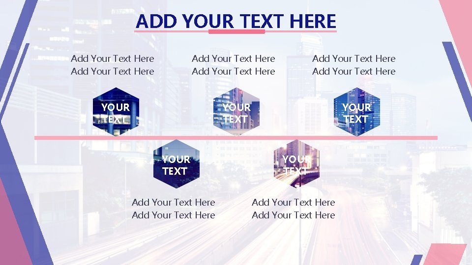 ADD YOUR TEXT HERE Add Your Text Here Add Your Text Here YOUR TEXT
