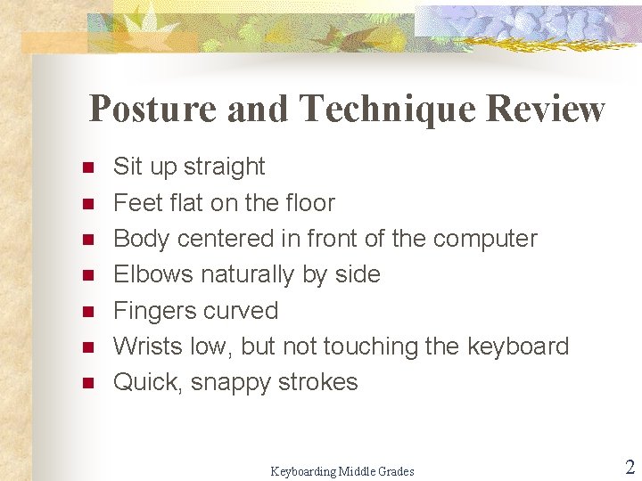 Posture and Technique Review n n n n Sit up straight Feet flat on