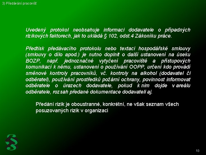 3) Předávání pracovišť Uvedený protokol neobsahuje informaci dodavatele o případných rizikových faktorech, jak to