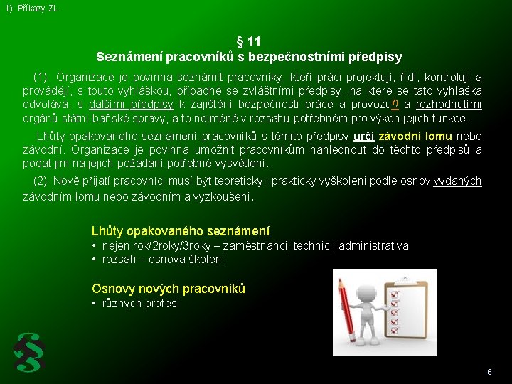 1) Příkazy ZL § 11 Seznámení pracovníků s bezpečnostními předpisy (1) Organizace je povinna