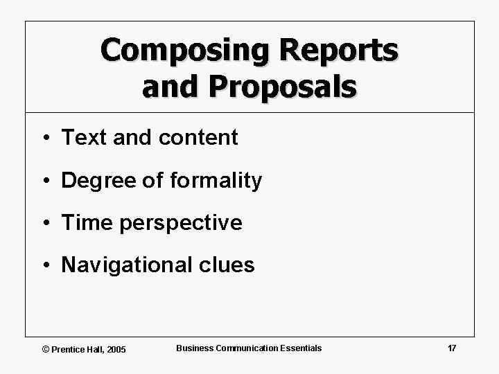 Composing Reports and Proposals • Text and content • Degree of formality • Time