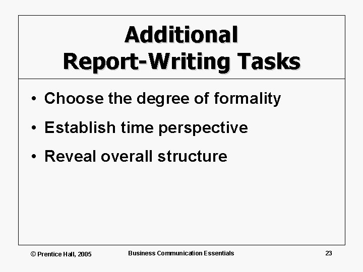 Additional Report-Writing Tasks • Choose the degree of formality • Establish time perspective •