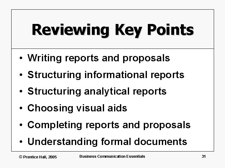 Reviewing Key Points • Writing reports and proposals • Structuring informational reports • Structuring