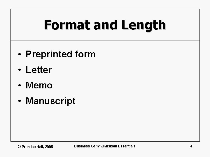 Format and Length • Preprinted form • Letter • Memo • Manuscript © Prentice