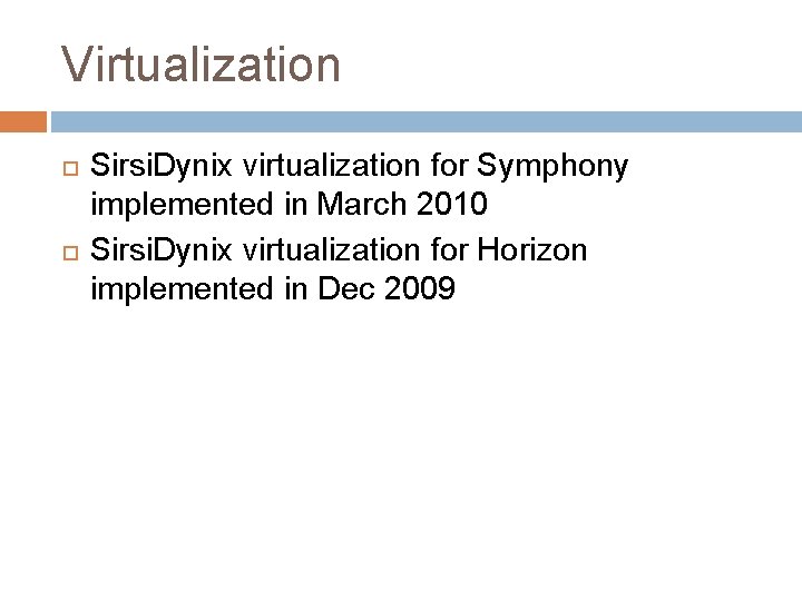 Virtualization Sirsi. Dynix virtualization for Symphony implemented in March 2010 Sirsi. Dynix virtualization for