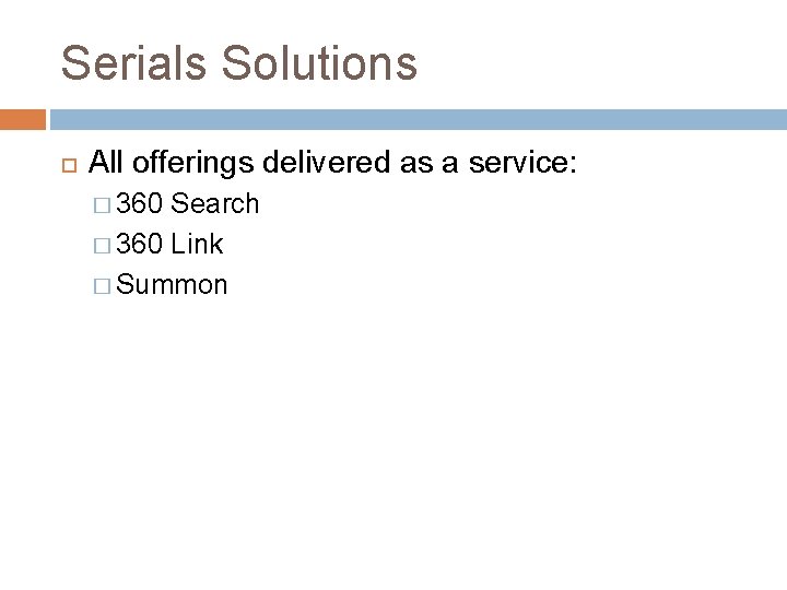 Serials Solutions All offerings delivered as a service: � 360 Search � 360 Link