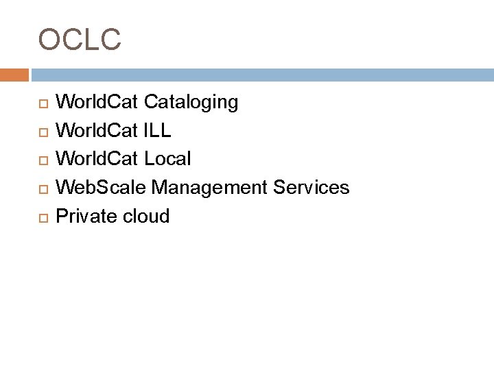OCLC World. Cataloging World. Cat ILL World. Cat Local Web. Scale Management Services Private