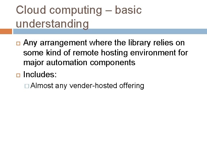 Cloud computing – basic understanding Any arrangement where the library relies on some kind