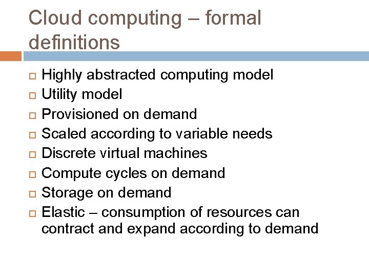 Cloud computing – formal definitions Highly abstracted computing model Utility model Provisioned on demand