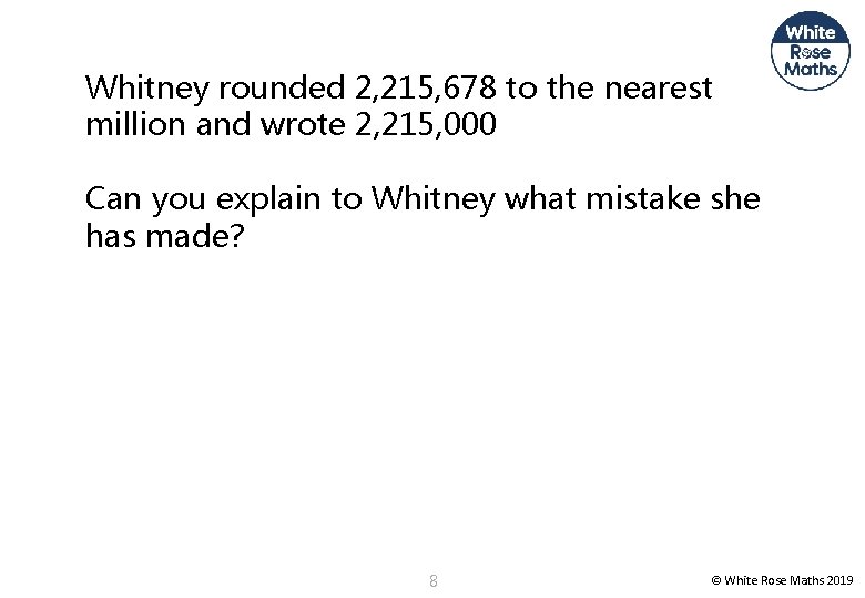 Whitney rounded 2, 215, 678 to the nearest million and wrote 2, 215, 000