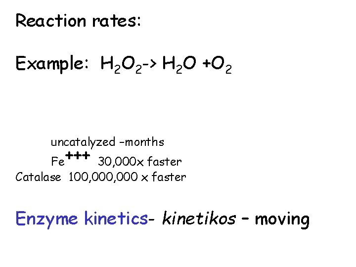 Reaction rates: Example: H 2 O 2 -> H 2 O +O 2 uncatalyzed