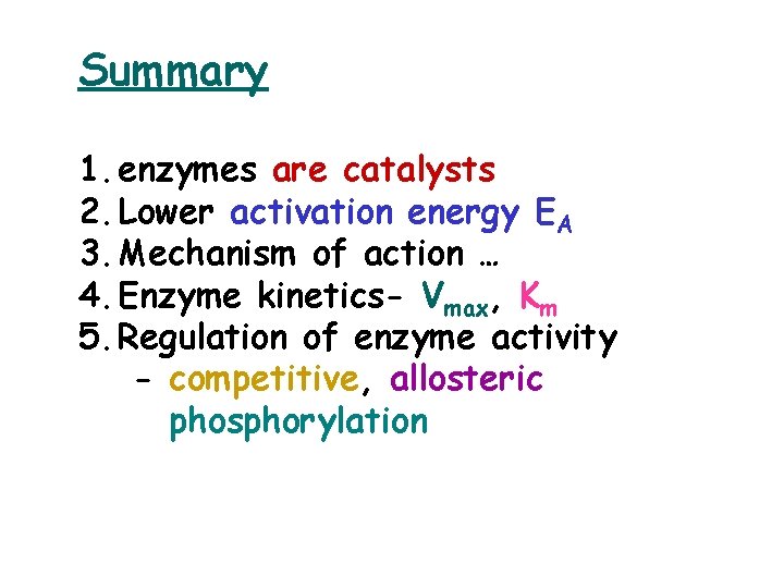 Summary 1. enzymes are catalysts 2. Lower activation energy EA 3. Mechanism of action