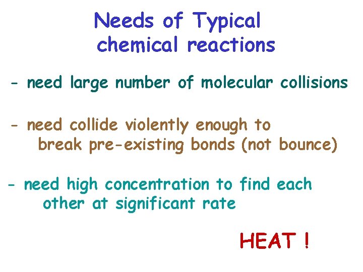 Needs of Typical chemical reactions - need large number of molecular collisions - need