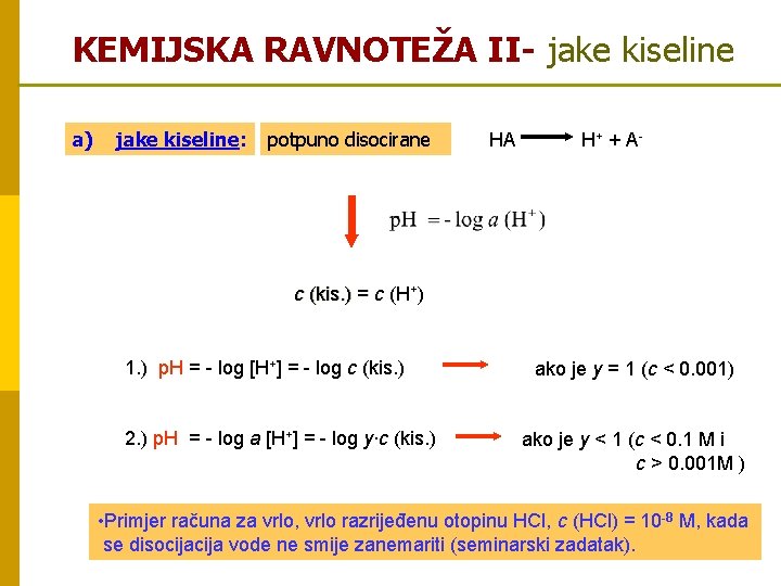 KEMIJSKA RAVNOTEŽA II- jake kiseline a) jake kiseline: potpuno disocirane HA H + +