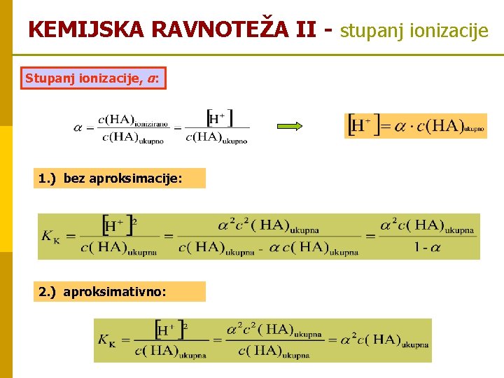 KEMIJSKA RAVNOTEŽA II - stupanj ionizacije Stupanj ionizacije, α: 1. ) bez aproksimacije: 2.