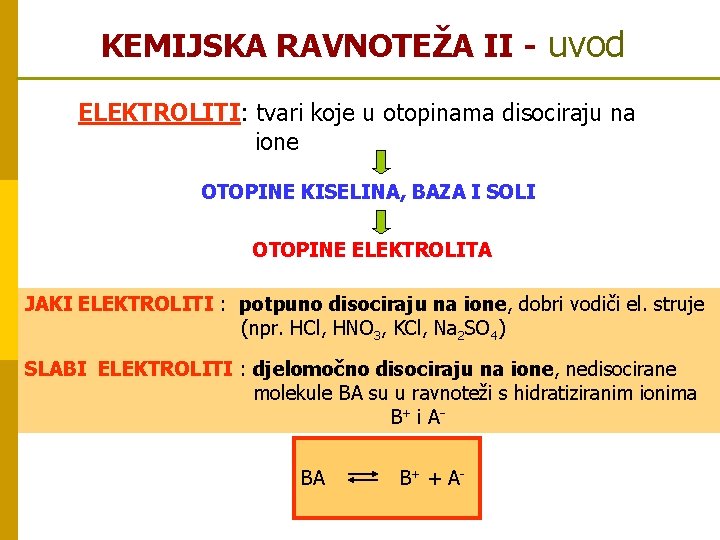 KEMIJSKA RAVNOTEŽA II - uvod ELEKTROLITI: tvari koje u otopinama disociraju na ione OTOPINE