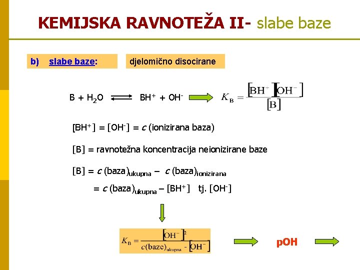 KEMIJSKA RAVNOTEŽA II- slabe baze b) slabe baze: B + H 2 O djelomično