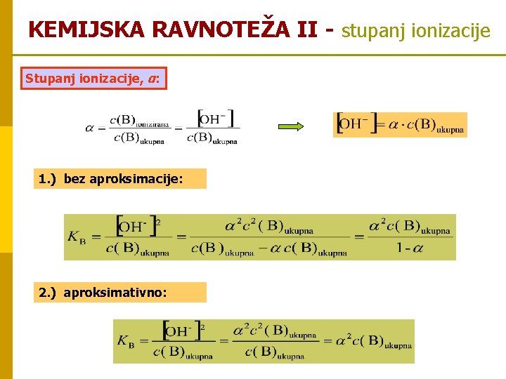 KEMIJSKA RAVNOTEŽA II - stupanj ionizacije Stupanj ionizacije, α: 1. ) bez aproksimacije: 2.