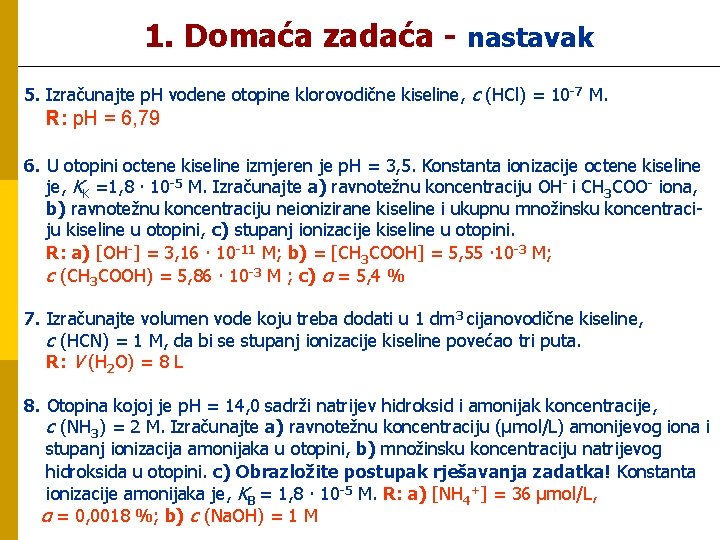 1. Domaća zadaća - nastavak 5. Izračunajte p. H vodene otopine klorovodične kiseline, c