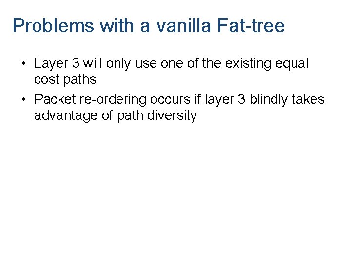 Problems with a vanilla Fat-tree • Layer 3 will only use one of the