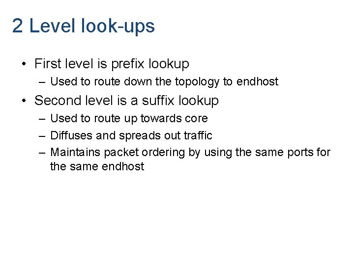 2 Level look-ups • First level is prefix lookup – Used to route down