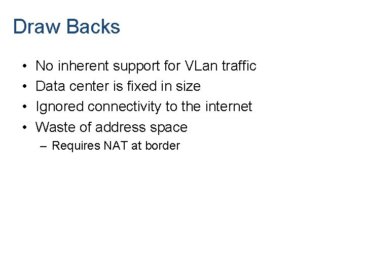 Draw Backs • • No inherent support for VLan traffic Data center is fixed