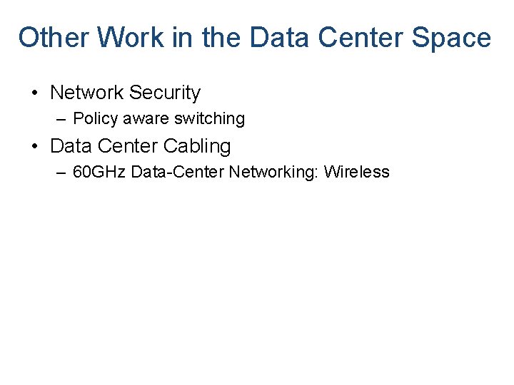 Other Work in the Data Center Space • Network Security – Policy aware switching