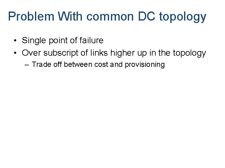 Problem With common DC topology • Single point of failure • Over subscript of