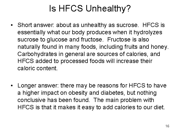 Is HFCS Unhealthy? • Short answer: about as unhealthy as sucrose. HFCS is essentially