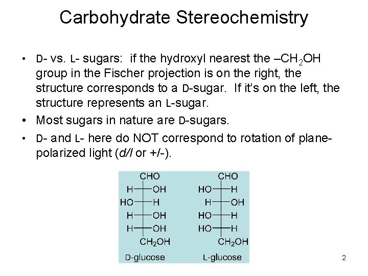 Carbohydrate Stereochemistry • D- vs. L- sugars: if the hydroxyl nearest the –CH 2