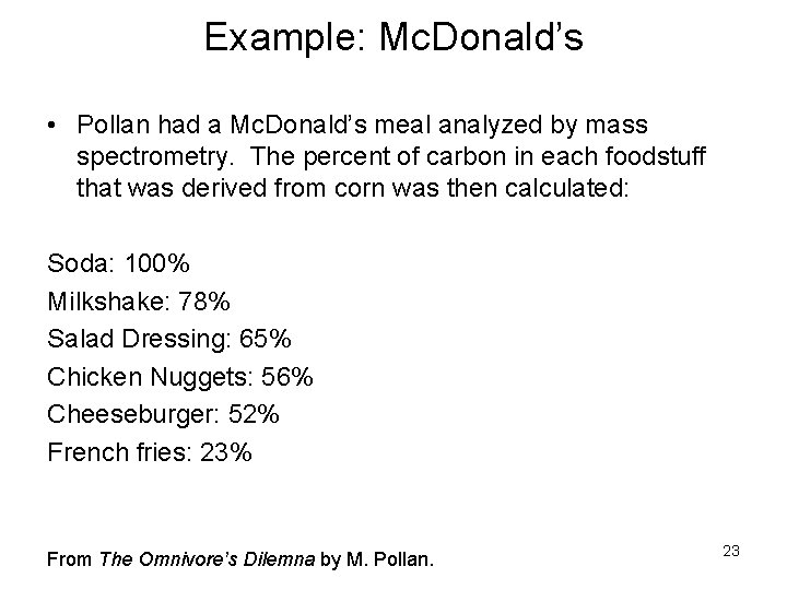 Example: Mc. Donald’s • Pollan had a Mc. Donald’s meal analyzed by mass spectrometry.